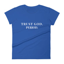 Load image into Gallery viewer, Women's "Trust God PERIOD" Tee