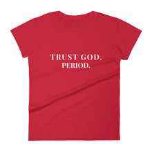 Load image into Gallery viewer, Women's "Trust God PERIOD" Tee
