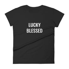 Load image into Gallery viewer, Women's "Not Lucky, Blessed" Tee