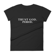 Load image into Gallery viewer, Women's "Trust God PERIOD" Tee