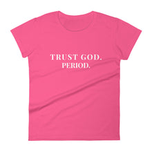 Load image into Gallery viewer, Women&#39;s &quot;Trust God PERIOD&quot; Tee
