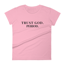 Load image into Gallery viewer, Women&#39;s &quot;Trust God PERIOD&quot; Tee
